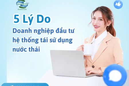5 Lý Do Doanh Nghiệp Tại TPHCM Nên Đầu Tư Hệ Thống Tái Sử Dụng Nước Thải