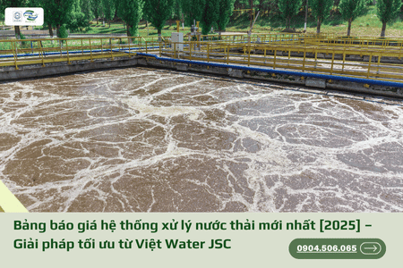 Bảng báo giá hệ thống xử lý nước thải mới nhất [2025] – Giải pháp tối ưu từ Việt Water JSC