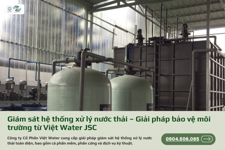 Giám sát hệ thống xử lý nước thải – Giải pháp bảo vệ môi trường từ Việt Water JSC