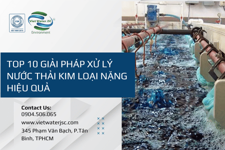 Top 10 Giải pháp xử lý nước thải kim loại nặng hiệu quả – VIỆT WATER