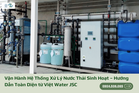 Vận Hành Hệ Thống Xử Lý Nước Thải Sinh Hoạt – Hướng Dẫn Toàn Diện từ Việt Water JSC