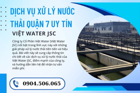 Xử lý nước thải tại Quận 7: Cung cấp các giải pháp xử lý nước thải tiên tiến, phù hợp mọi nhu cầu