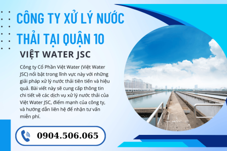 Xử Lý Nước Thải Tại Quận 10: Giải Pháp Toàn Diện từ Việt Water JSC