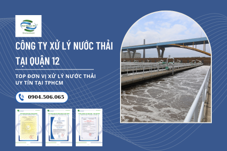 Công ty xử lý nước thải tại Quận 12: Công nghệ hiện đại, tiết kiệm chi phí, hiệu quả