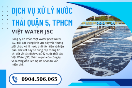 Xử Lý Nước Thải Tại Quận 5: Tư vấn miễn phí và giải pháp tiết kiệm chi phí